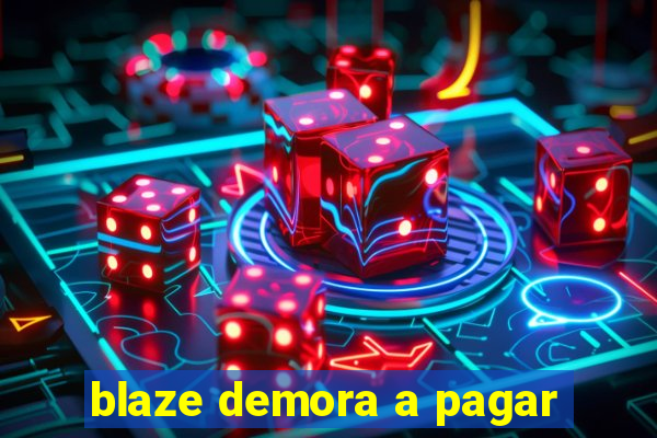 blaze demora a pagar